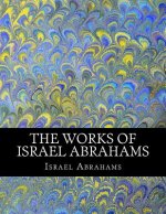 The Works of Israel Abrahams