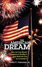 The American Dream: How the Free-Market Economy Is Eroding It and What We Can Do to Restore It