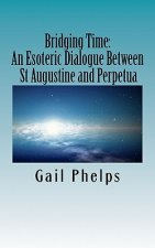 Bridging Time: : An Esoteric Dialogue Between St Augustine and Perpetua