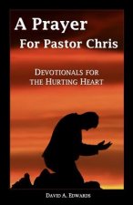 A Prayer for Pastor Chris: Devotionals for the Hurting Heart
