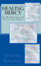 Healing Mercy: 30 Meditations on Divine Healing - Book 1