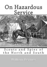 On Hazardous Service: Scouts and Spies of the North and South