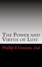 The Power and Virtue of Lust: From the seeds of desire springs the harvest of love