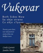 Vukovar Both Sides Now: Twenty years later, war and postwar stories from one Balkan town..