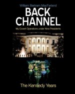 Back Channel: The Kennedy Years