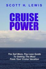 Cruise Power: The Sail More, Pay Less Guide to Getting More from your Cruise Vacation
