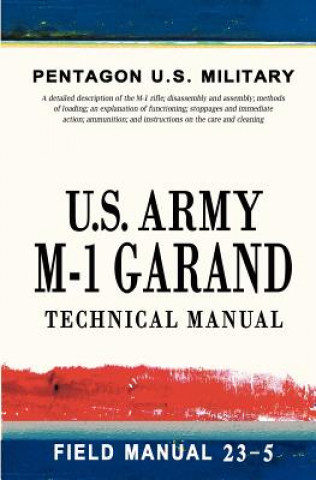 U.S. Army M-1 Garand Technical Manual: Field Manual 23-5