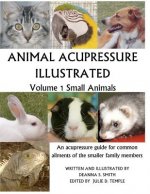 Animal Acupressure Illustrated: Volume 1 Small Animals