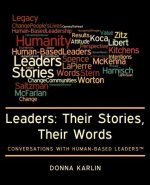 Leaders: Their Stories, Their Words: Conversations with Human-Based Leaders(TM)