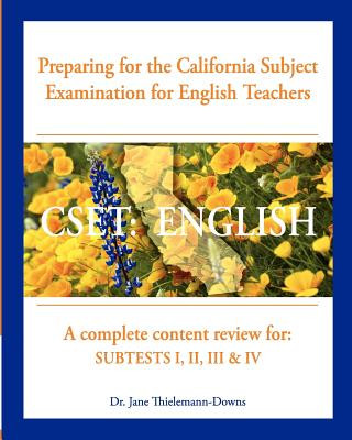 Cset: English Preparing for the California Subject Examination for English Teachers: A complete content review for: Subtests