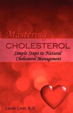 Mastering Cholesterol: simple steps to natural cholesterol management
