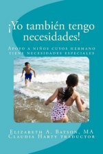 ?Yo también tengo necesidades!: Apoyo a ninos cuyos hermano tiene necesidades especiales
