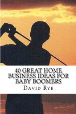 40 Great Home Business Ideas For Baby Boomers: Easy to start home businesses that can make you a lot of money