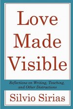 Love Made Visible: Reflections on Writing, Teaching, and Other Distractions
