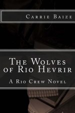 The Wolves of Rio Hevrir: A Rio Crew Novel