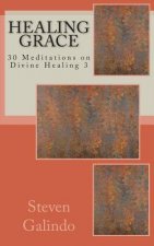 Healing Grace: 30 Meditations on Divine Healing 3
