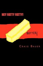 Hey Fatty Fatty!: Because SOMEBODY needs to smack you in head. A body fat mangement manual