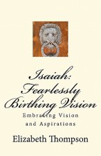 Isaiah: Fearlessly Birthing Vision