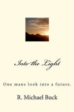 Into the Light: One mans look into a future.
