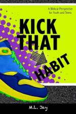 Kick That Habit: A Biblical Perspective for Youth and Teens