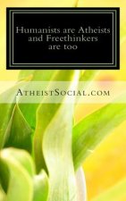 Humanists are Atheists and Freethinkers are too