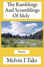 The Ramblings And Scramblings Of Mely: A compilation of poems written by me during my lifetime