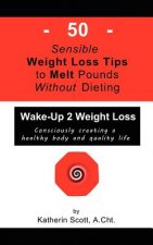 50 Sensible Weight Loss Tips To Melt Pounds Without Dieting: Wake-Up 2 Weight Loss
