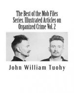 The Best of the Mob Files Series. Illustrated Articles on Organized Crime Vol. 2