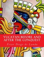 Yucatan Before and After the Conquest