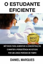 O estudante eficiente: Métodos para aumentar a concentraç?o e manter a persist?ncia no estudo por um longo período de tempo