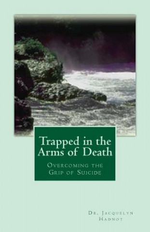 Trapped in the Arms of Death: Overcoming the Grip of Suicide