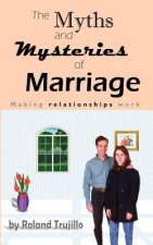 The Myths and Mysteries of Marriage: Making Relationships Work