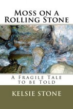 Moss on a Rolling Stone: A Fragile Tale to be Told
