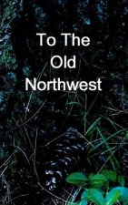 To The Old Northwest