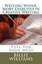 Writing Wider, More Exercises in Creative Writing: A Creative Writers Mentor