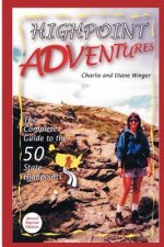 Highpoint Adventures: The Complete Guide to the 50 State Highpoints