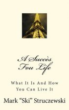 A Succ?s Fou Life: What It Is And How You Can Live It