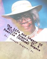 The Life And Legacy Of Willie Rogers, Jr. & Pearlie (Graham) Rogers: The Linage Of A Great And Prosperous Family