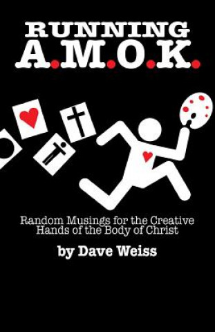 Running A.M.O.K.: Random Musings for the Creative Hands of the Body of Christ