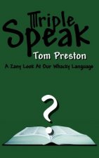 Triple Speak: A Zany Look At Our Whacky Language