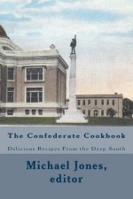 The Confederate Cookbook: Delicious Recipes From the Deep South