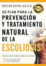 Su Plan Para La Prevención Y Tratamiento Natural de la Escoliosis: La Salud En Sus Manos