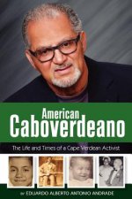 American Caboverdeano: The Life and Times of a Cape Verdean Activist