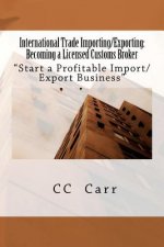 International Trade Importing/Exporting: Becoming a Licensed Customs Broker: 