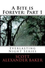 A Bite is Forever: Part 1. Everlasting Night Series: Everlasting Night Series