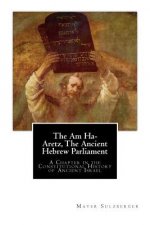The Am Ha-Aretz, The Ancient Hebrew Parliament: A Chapter in the Constitutional History of Ancient Israel