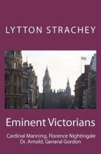 Eminent Victorians: Cardinal Manning, Florence Nightingale, Dr. Arnold, General Gordon