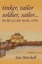 Tinker, Tailor, Soldier Sailor...: The Life of Colin Kerby, OAM