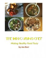 The Improvising Chef: Making Healthy Food Tasty