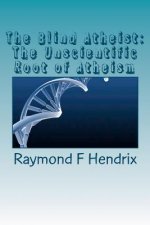 The Blind Atheist: The Unscientific Root of Atheism